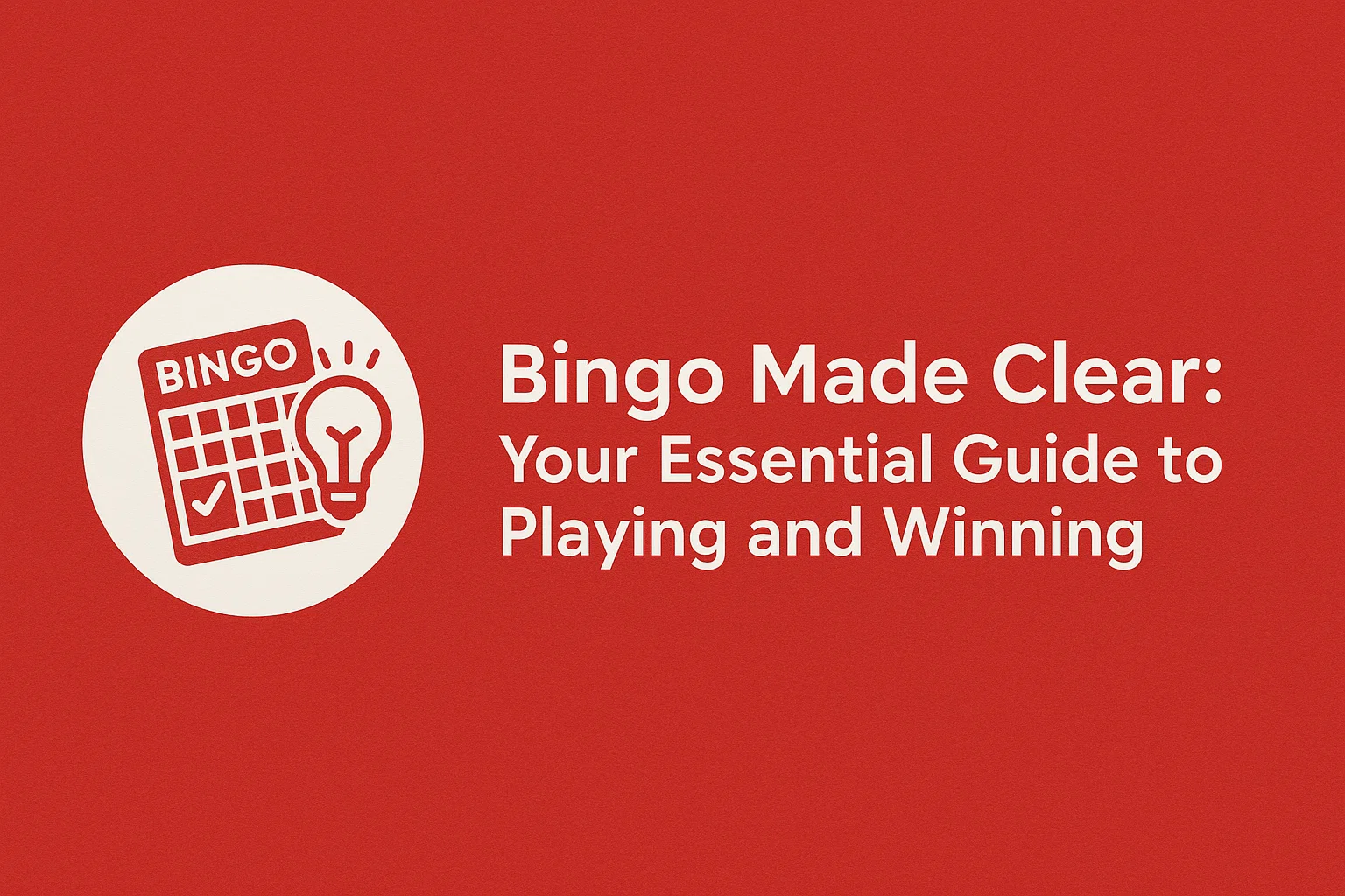 Bingo Made Clear: Your Essential Guide to Playing and Winning