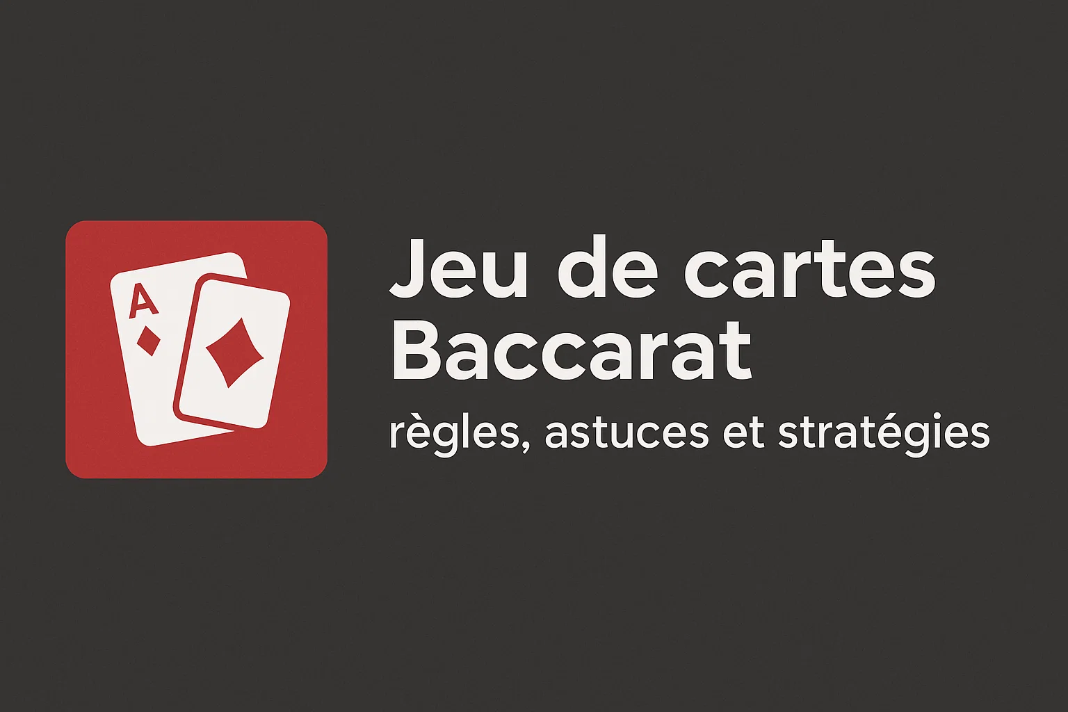 Jeu de cartes Baccarat – règles, astuces et stratégies