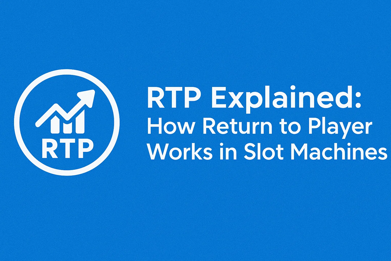 RTP Explained: How Return to Player Works in Slot Machines